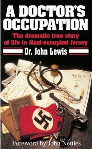 A Doctor's Occupation, The dramatic true story of life in Nazi-occupied Jersey by John Lewis, John Nettles