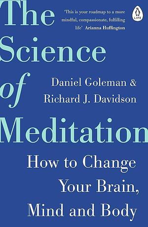 The Science of Meditation: How to Change Your Brain@@ Mind and Body by Daniel, Daniel, Davidson, Davidson, Richard Goleman, Richard Goleman