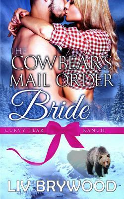 The Cowbear's Mail Order Bride: A Werebear Paranormal Romance by LIV Brywood