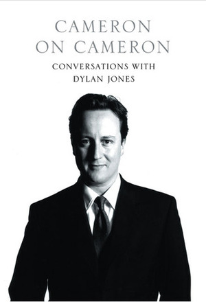 Cameron on Cameron: Conversations with Dylan Jones by David Cameron, Dylan Jones