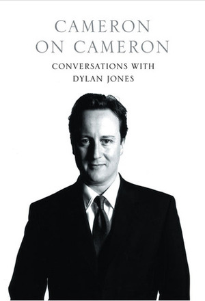 Cameron on Cameron: Conversations with Dylan Jones by Dylan Jones, David Cameron