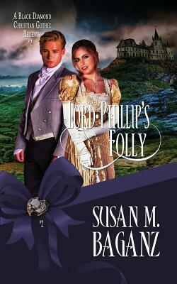 Lord Phillip's Folly by Susan M. Baganz
