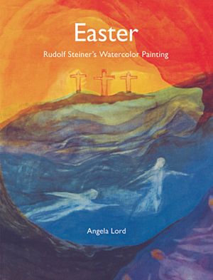 Easter: Rudolf Steiner's Watercolor Painting by Angela Lord