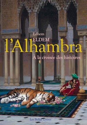 L' Alhambra: À la croisée des histoires by Edhem Eldem