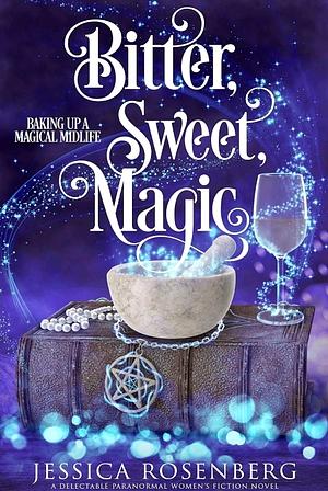 Bitter, Sweet, Magic by Jessica Rosenberg