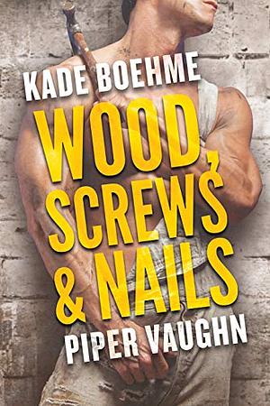 Wood, Screws, & Nails by Piper Vaughn, Kade Boehme