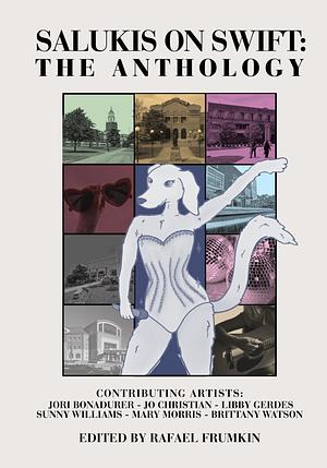 Salukis on Swift: The Anthology by Jo Christian, Libby Gerdes, Jori Bonadurer, Rafael Frumkin, Brittany Watson, Sunny Williams, Mary Morris