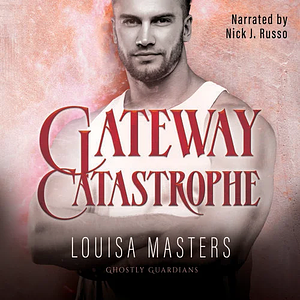 Gateway Catastrophe by Louisa Masters