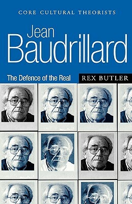 Jean Baudrillard: The Defence of the Real by Rex Butler