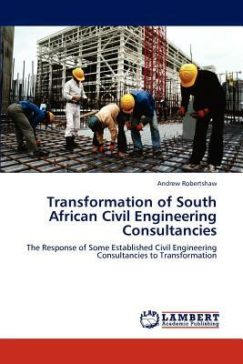 Transformation of South African Civil Engineering Consultancies by Andrew Robertshaw