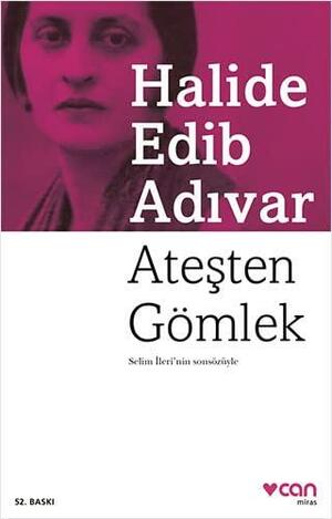 Ateşten Gömlek by Halide Edib Adıvar, Selim İleri