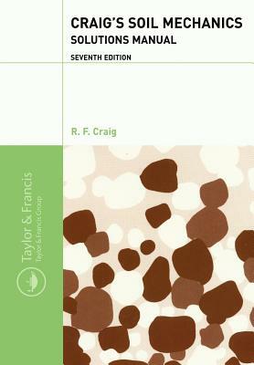 Craig's Soil Mechanics: Solutions Manual by Robert Craig