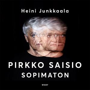 Pirkko Saisio - Sopimaton by Heini Junkkaala