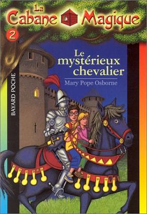 La cabane magique Tome 2 Le mystérieux chevalier by Mary Pope Osborne