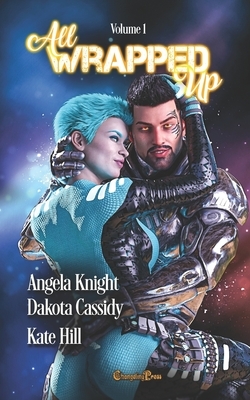 All Wrapped Up Vol. 1 by Dakota Cassidy, Kate Hill, Angela Knight