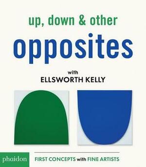 Up, Down & Other Opposites with Ellsworth Kelly by Ellsworth Kelly