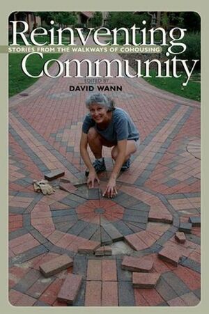 Reinventing Community: Stories from the Neighborhoods of Cohousing by David Wann