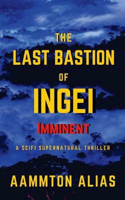 The Last Bastion of Ingei: Imminent - Special Edition by Aammton Alias