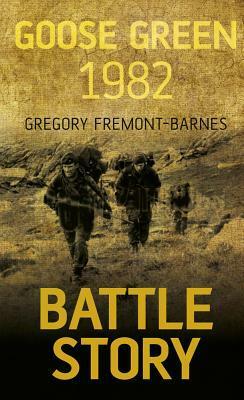 Battle Story: Goose Green 1982 by Gregory Fremont-Barnes