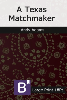 A Texas Matchmaker: Large Print by Andy Adams