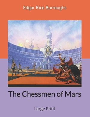 The Chessmen of Mars: Large Print by Edgar Rice Burroughs