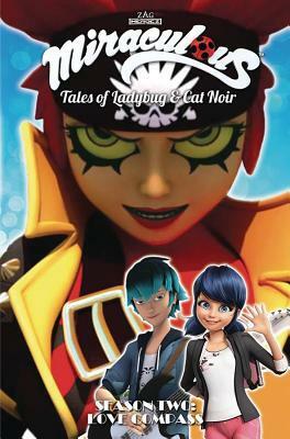 Miraculous: Tales of Ladybug and Cat Noir: Season Two – Love Compass by Thomas Astruc, Nicole D'Andria, Bryan Seaton, Mélanie Duval, Fred Lenoir, Sébastien Thibaudeau, Jean-Remi Perrin, Jeremy Zag, Cheryl Black, Matthieu Choquet