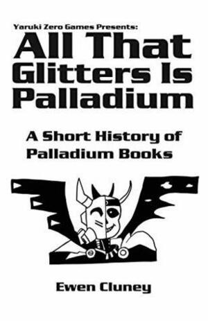 All That Glitters is Palladium: A Short History of Palladium Books by Ewen Cluney