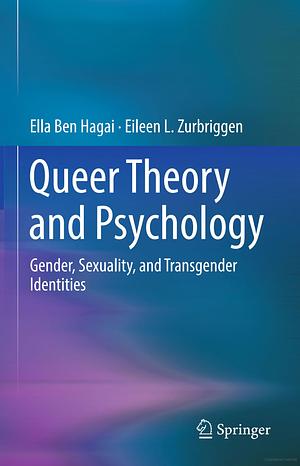 Queer Theory and Psychology: Gender, Sexuality, and Transgender Identities by Ella Ben Hagai, Eileen L. Zurbriggen