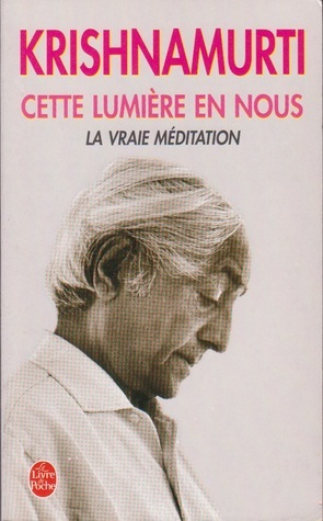 Cette lumière en nous : La vraie méditation by J. Krishnamurti, Colette Joyeux