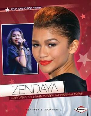 Zendaya: Capturing the Stage, Screen, and Modeling Scene by Heather E. Schwartz