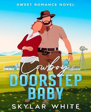 Cowboy & Doorstep Baby: Enemies to lovers, Second Chance, Single Mom Clean Romance. by Skylar White, Skylar White