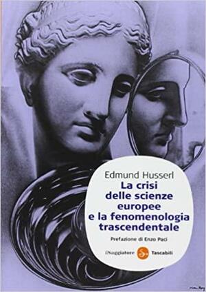 La crisi delle scienze europee e la fenomenologia trascendentale by Enzo Paci, Edmund Husserl