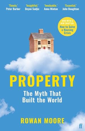 Property: The myth that built the world by Rowan Moore