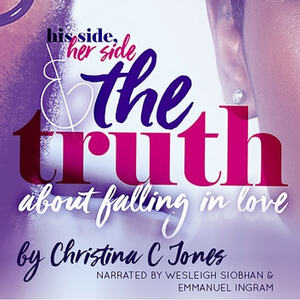 The Truth: His Side, Her Side, and The Truth About Falling in Love by Christina C. Jones