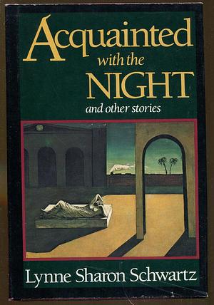Acquainted with the Night, and Other Stories by Lynne Sharon Schwartz
