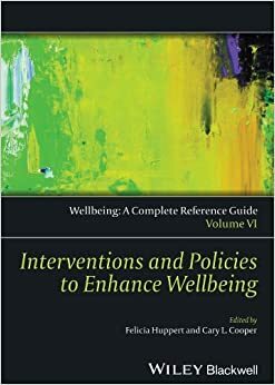 Interventions and Policies to Enhance Wellbeing by Felicia A. Huppert, Cary L. Cooper