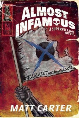 Almost Infamous: A Supervillain Novel by Matt Carter