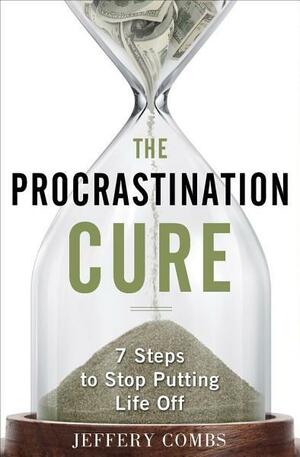 The Procrastination Cure by Jeffrey Combs