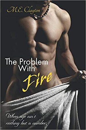 The Problem with Fire by M.E. Clayton