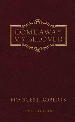 Come Away My Beloved: Original Edition by Frances J. Roberts