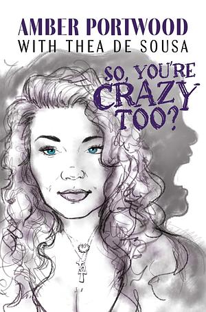 So, You're Crazy Too? by Thea de Sousa, Amber Portwood