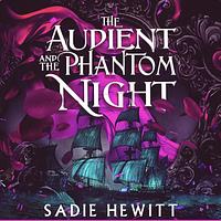 The Audient and The Phantom Night by Sadie Hewitt