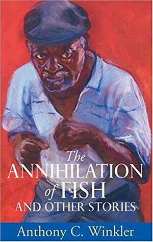 The Annihilation of Fish and Other Stories by Anthony C. Winkler