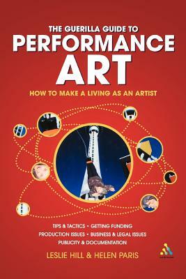 Guerilla Guide to Performance Art: How to Make a Living as an Artist by Leslie Hill