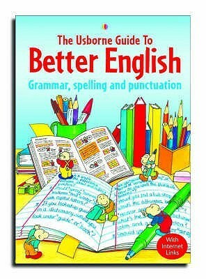 The Usborne Guide to Better English: Grammar, Spelling and Punctuation by Robyn Gee