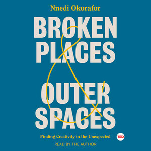 Broken Places  Outer Spaces: Finding Creativity in the Unexpected by Nnedi Okorafor