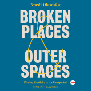 Broken Places  Outer Spaces: Finding Creativity in the Unexpected by Nnedi Okorafor