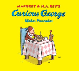 Curious George Makes Pancakes by H.A. Rey