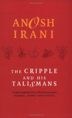 The Cripple and His Talismans by Anosh Irani