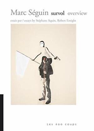 Marc Séguin, survol: Marc Séguin, overview / essays by Stéphane Aquin, Robert Enright. by Doug Fischer